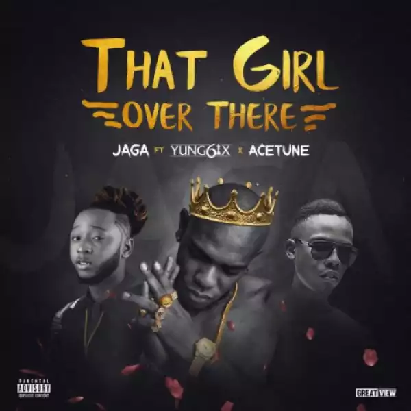 Jaga - That Girl Over There ft Yung6ix & Acetune